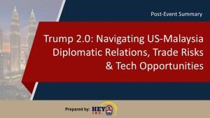 Trump 2.0: Navigating US-Malaysia Diplomatic Relations, Trade Risks & Tech Opportunities
